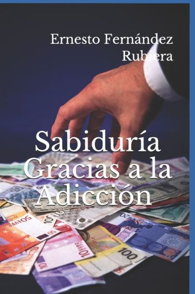 Sabiduria Gracias a la Adiccion - Ernesto Fernández Rubiera - Bücher - Independently Published - 9798647673961 - 8. Juni 2020