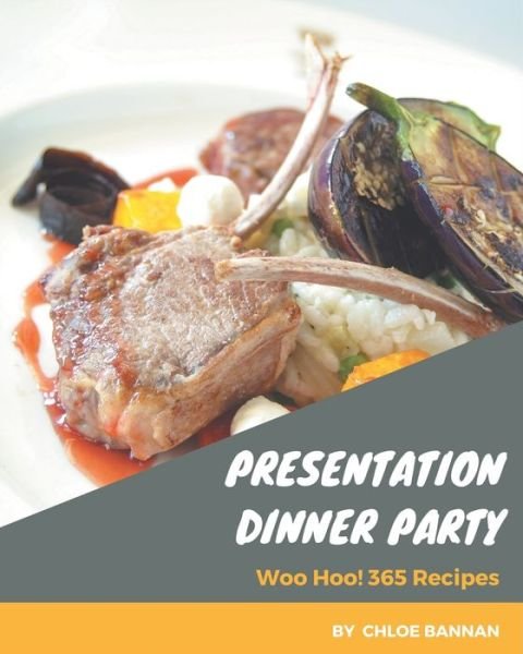 Woo Hoo! 365 Presentation Dinner Party Recipes - Chloe Bannan - Bücher - Independently Published - 9798669888961 - 27. Juli 2020