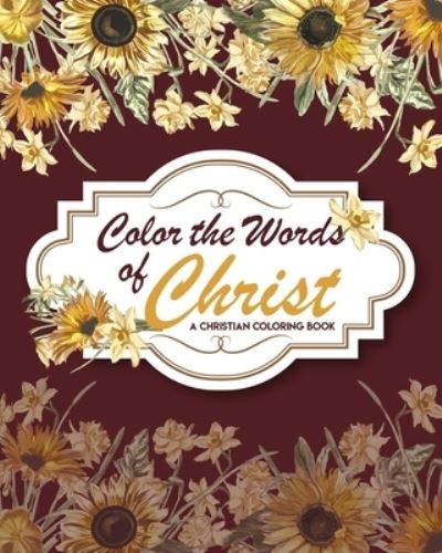 Cover for Benedict Howe · Color The Words Of Christ ( A Christian Coloring Book) (Paperback Book) (2020)