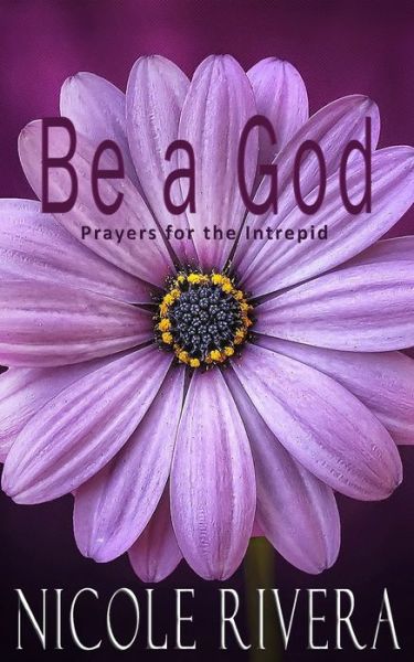 Cover for Nicole Rivera · Be a God (Paperback Book) (2018)