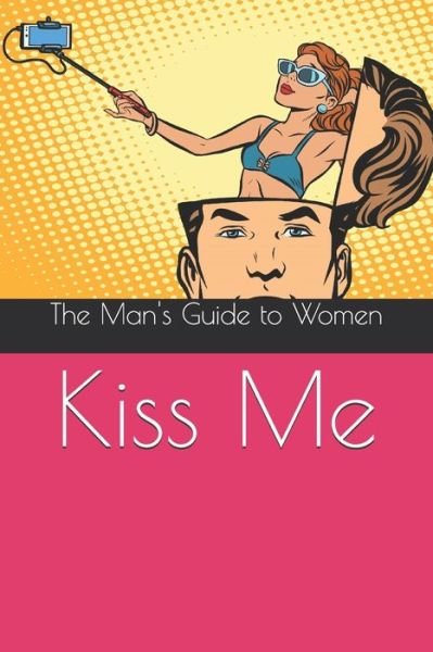 Nicolas Tysell Lobe · Kiss Me: The Man's Guide to Women (Pocketbok) (2020)