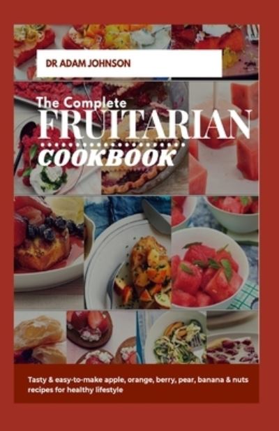 Cover for Adam Johnson · The Complete Fruitarian Cookbook (Paperback Bog) (2020)