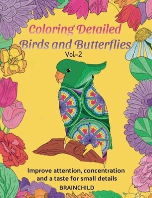 Cover for Brainchild · Coloring Detailed Birds and Butterflies Vol-2. 25 drawings for adults to improve attention, concentration and a taste for small details. (Pocketbok) (2020)