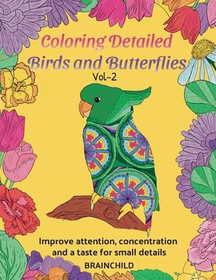 Coloring Detailed Birds and Butterflies Vol-2. 25 drawings for adults to improve attention, concentration and a taste for small details. - Brainchild - Books - Independently Published - 9798697201961 - October 14, 2020