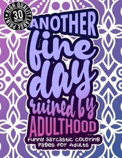 Cover for Snarky Adult Coloring Books · Another Fine Day Ruined By Adulthood (Paperback Book) (2021)