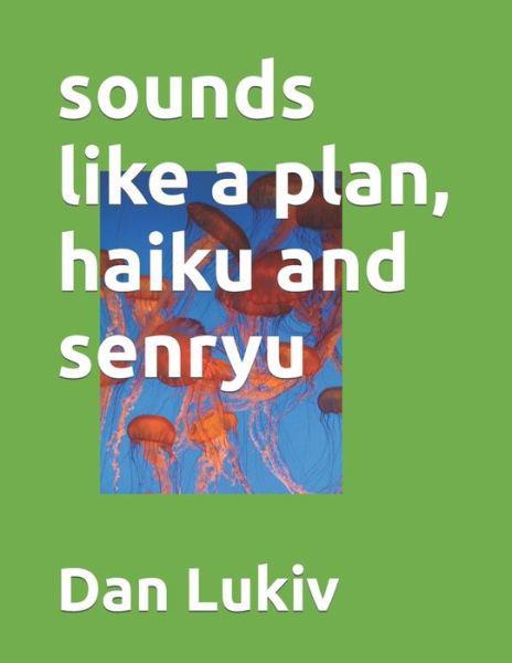 Cover for Dan Lukiv · Sounds Like a Plan, Haiku and Senryu (Paperback Bog) (2021)