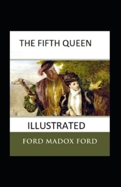 Cover for Ford Madox Ford · The Fifth Queen Illustrated (Paperback Book) (2021)