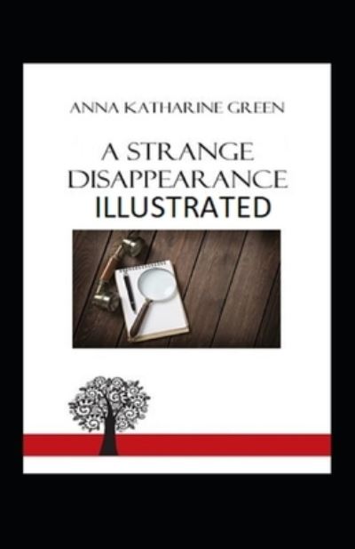 A Strange Disappearance Illustrated - Anna Katharine Green - Books - Independently Published - 9798741384961 - April 20, 2021