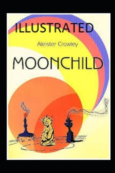 Moonchild Illustrated - Aleister Crowley - Bøker - Independently Published - 9798747788961 - 3. mai 2021