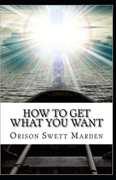 Cover for Orison Swett Marden · How To Get What You Want (Paperback Book) (2021)