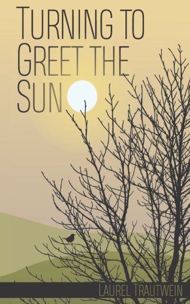 Cover for Laurel Trautwein · Turning to Greet the Sun (Paperback Book) (2022)