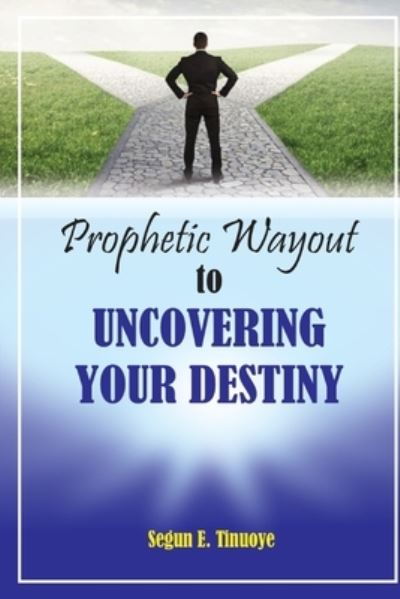 Cover for Segun E Tinuoye · Prophetic Wayout to Uncovering Your Destiny (Paperback Book) (2022)