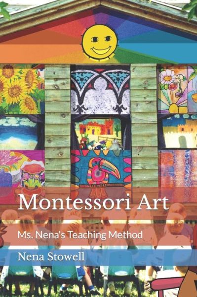 Montessori Art: Ms. Nena's Teaching Method - Stowell, Walton, Jr - Książki - Independently Published - 9798842898961 - 28 lipca 2022