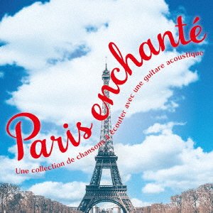 Enchanted Paris-a Collection of Chansons to Listen to with an Acoustic Guitar - Antonio Morina Gallerio - Music - OVERLAP RECORD - 4993662804962 - June 14, 2023