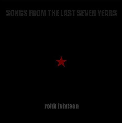 Songs From The Last Seven Years - Robb Johnson - Musik - IRREGULAR - 5036265000962 - 4. august 2017