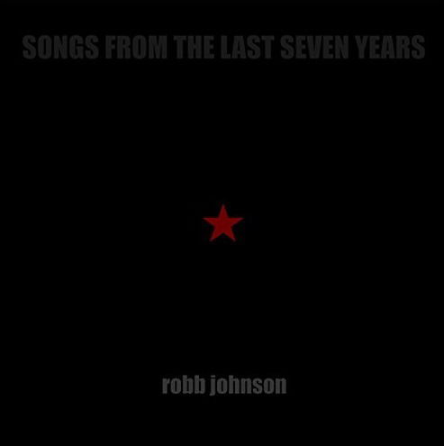 Songs From The Last Seven Years - Robb Johnson - Musik - IRREGULAR - 5036265000962 - 4. august 2017