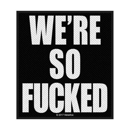 Metallica Woven Patch: We're So Fucked (Standard) - Metallica - Merchandise - PHD - 5055339782962 - August 19, 2019