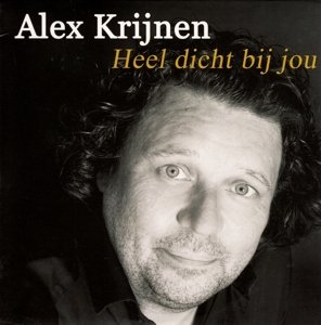 Cover for Alex Krijnen · Heel Dicht Bij Jou (SCD) (2015)