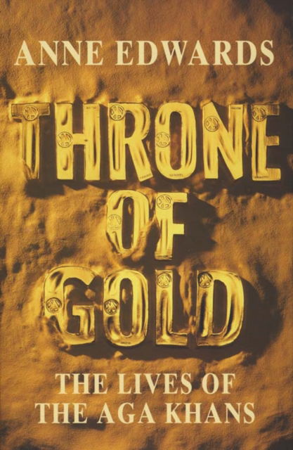 Cover for Anne Edwards · Throne of Gold: The Life of the AGA Khan (Hardcover Book) (1995)