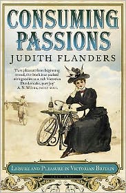 Cover for Judith Flanders · Consuming Passions: Leisure and Pleasure in Victorian Britain (Paperback Book) (2007)