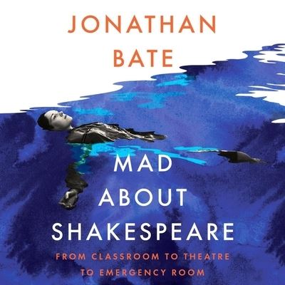 Cover for Jonathan Bate · Mad about Shakespeare: From Classroom to Theatre to Emergency Room (CD) (2022)