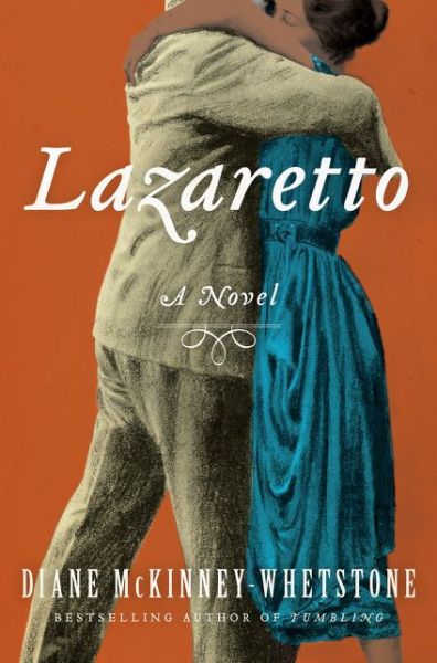 Cover for Diane McKinney-Whetstone · Lazaretto: A Novel (Hardcover Book) (2016)