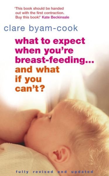 Cover for Clare Byam-Cook · What To Expect When You're Breast-feeding... And What If You Can't? (Paperback Book) [Rev edition] (2006)