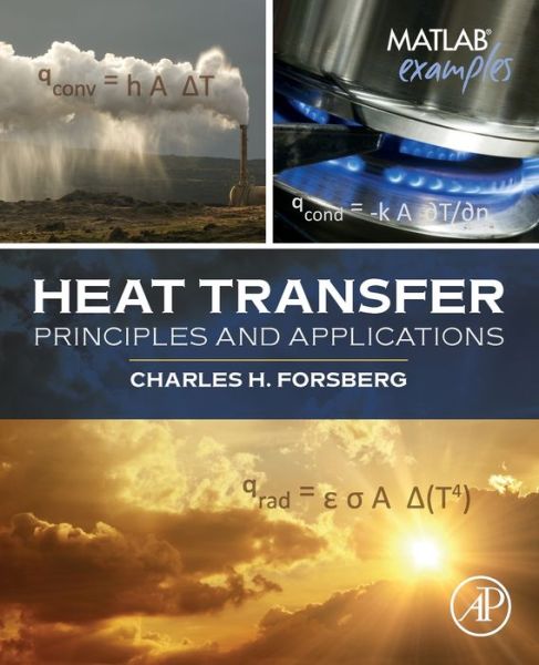 Heat Transfer Principles and Applications - Forsberg, Charles H. (Hofstra University, Hempstead, NY, USA) - Books - Elsevier Science Publishing Co Inc - 9780128022962 - March 20, 2020