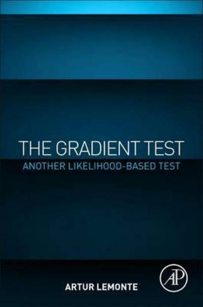 The Gradient Test: Another Likelihood-Based Test - Lemonte, Artur (Department of Statistics, Federal University of Pernambuco, Recife / PE, Brazil) - Books - Elsevier Science Publishing Co Inc - 9780128035962 - February 3, 2016