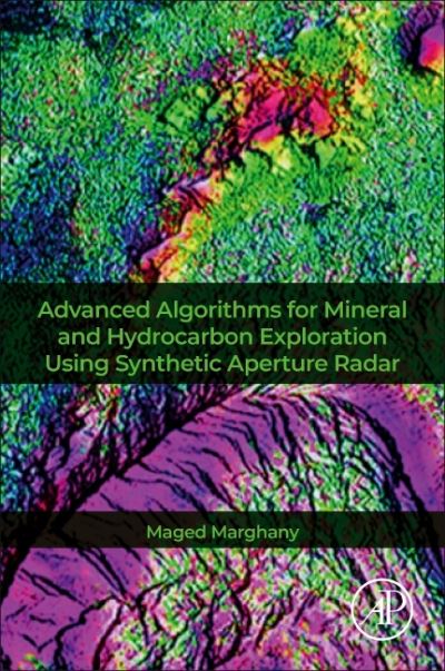 Cover for Marghany, Maged (Professor, Department of Informatics, Faculty of Mathematics and Natural Sciences, Universitas Syiah Kuala Darussalam, Banda Aceh, Indonesia) · Advanced Algorithms for Mineral and Hydrocarbon Exploration Using Synthetic Aperture Radar (Paperback Book) (2021)