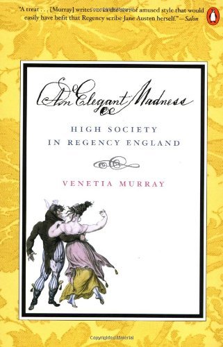 An Elegant Madness: High Society in Regency England - Venetia Murray - Livres - Penguin - 9780140282962 - 1 mars 2000