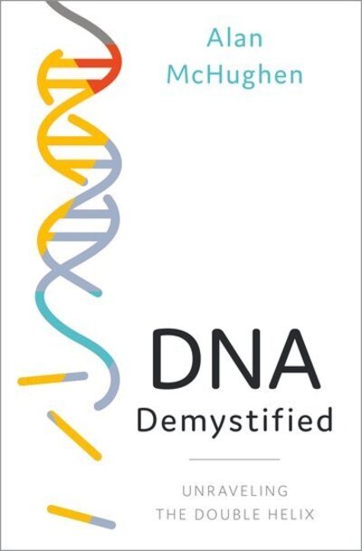 Cover for McHughen, Alan (Public sector educator, scientist and consumer advocate, Public sector educator, scientist and consumer advocate) · DNA Demystified: Unravelling the Double Helix (Hardcover bog) (2020)