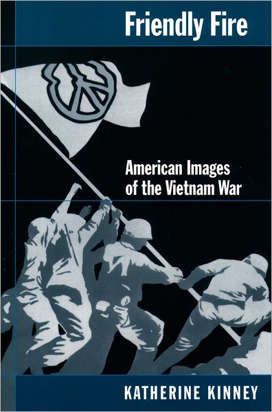 Cover for Kinney, Katherine (Associate Professor of English, Associate Professor of English, University of California, Riverside, Riverside, CA, United States) · Friendly Fire: American Images of the Vietnam War (Pocketbok) (2000)