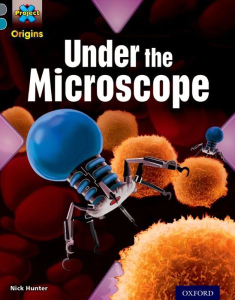 Cover for Nick Hunter · Project X Origins: Grey Book Band, Oxford Level 13: Shocking Science: Under the Microscope - Project X Origins (Paperback Book) (2014)