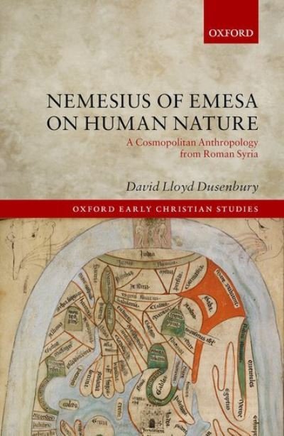 Cover for Dusenbury, David Lloyd (Postdoctoral Research Fellow, Hebrew University of Jerusalem) · Nemesius of Emesa on Human Nature: A Cosmopolitan Anthropology from Roman Syria - Oxford Early Christian Studies (Hardcover bog) (2021)