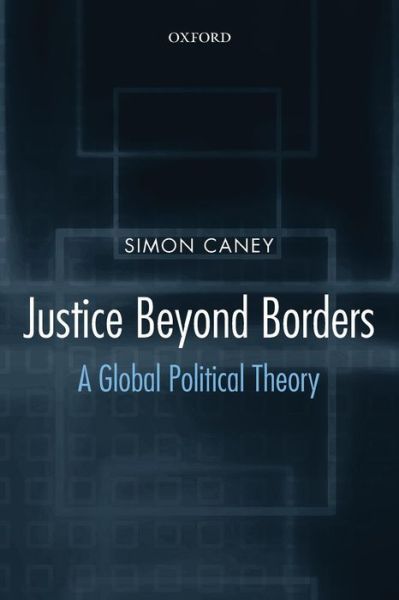 Cover for Caney, Simon (Professor of Political Theory, University of Birmingham) · Justice Beyond Borders: A Global Political Theory (Pocketbok) (2006)