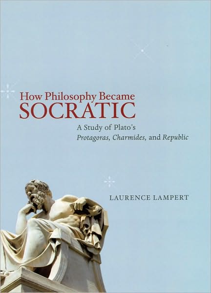 Cover for Laurence Lampert · How Philosophy Became Socratic: A Study of Plato's &quot;Protagoras,&quot; &quot;Charmides,&quot; and &quot;Republic&quot; (Hardcover Book) (2010)