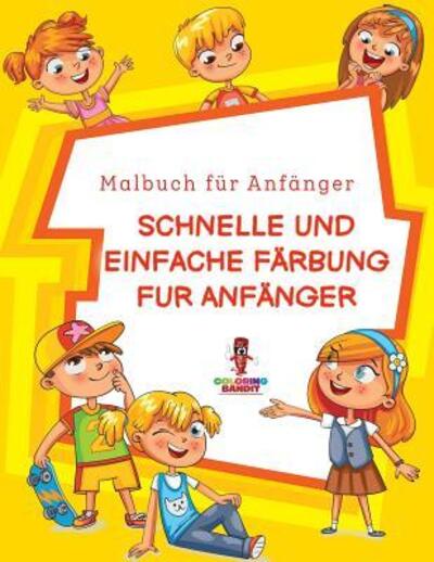 Schnelle und Einfache Färbung für Anfänger : Malbuch für Anfänger - Coloring Bandit - Książki - Coloring Bandit - 9780228210962 - 5 września 2017