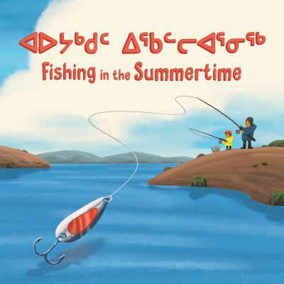 Cover for Monica Ittusardjuat · Fishing in the Summertime: Bilingual Inuktitut and English Edition - Arvaaq Junior (Hardcover Book) [Bilingual Inuktitut and English edition] (2019)