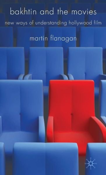 Cover for M. Flanagan · Bakhtin and the Movies: New Ways of Understanding Hollywood Film (Hardcover Book) (2009)