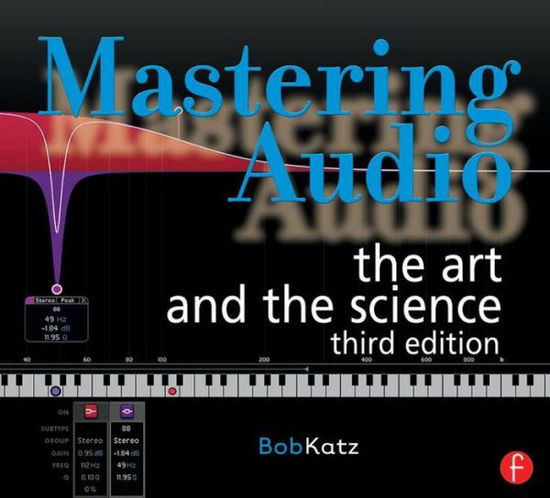 Cover for Katz, Bob (Mastering Engineer of 3 Grammy-Winning albums; Founder, Digital Domain Studios, Orlando, FL, USA) · Mastering Audio: The Art and the Science (Paperback Book) (2014)