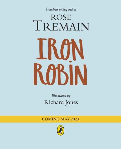 Iron Robin: A magical and soothing story for young readers - Rose Tremain - Bücher - Penguin Random House Children's UK - 9780241556962 - 18. Mai 2023