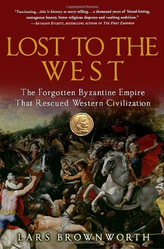 Cover for Lars Brownworth · Lost to the West: The Forgotten Byzantine Empire That Rescued Western Civilization (Pocketbok) (2010)