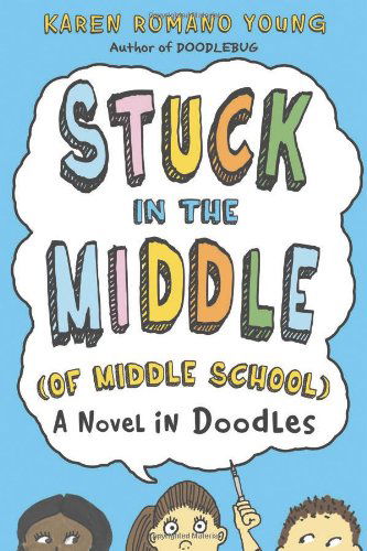 Cover for Karen Romano Young · Stuck in the Middle (Of Middle School): a Novel in Doodles (Hardcover Book) (2013)
