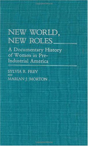 Cover for Sylvia Frey · New World, New Roles.: A Documentary History of Women in Pre-Industrial America (Hardcover Book) (1986)