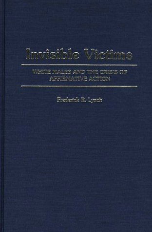 Cover for Frederic Lynch · Invisible Victims: White Males and the Crisis of Affirmative Action (Hardcover Book) (1989)