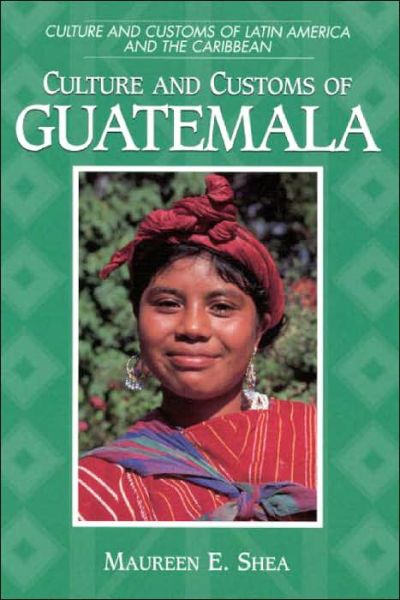 Cover for Maureen E. Shea · Culture and Customs of Guatemala - Cultures and Customs of the World (Innbunden bok) (2000)