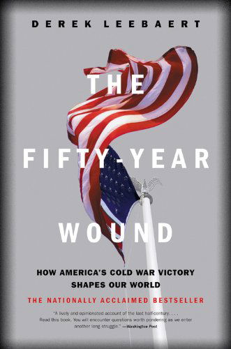 Cover for Derek Leebaert · The Fifty-year Wound: How America's Cold War Victory Has Shaped Our World (Pocketbok) (2003)