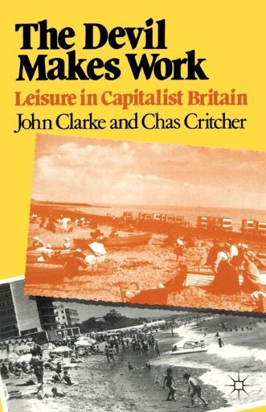 Cover for John Clarke · The Devil Makes Work: Leisure in Capitalist Britain - Crisis Points (Paperback Book) (1995)