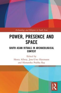 Cover for Power, Presence and Space: South Asian Rituals in Archaeological Context - Archaeology and Religion in South Asia (Hardcover Book) (2020)